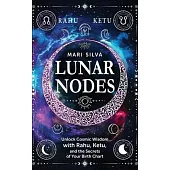 Lunar Nodes: Unlock Cosmic Wisdom with Rahu, Ketu, and the Secrets of Your Birth Chart