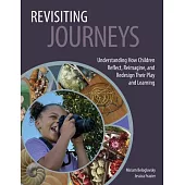 Revisiting Journeys: Understanding How Children Reflect, Reimagine, and Redesign Their Play and Learning