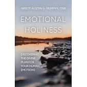 Emotional Holiness: Discovering the Divine Plan for Your Human Emotions