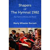 Shapers of the Hymnal 1982: Our Faith in Words and Music