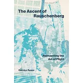 The Ascent of Robert Rauschenberg: Reinventing the Art of Flight