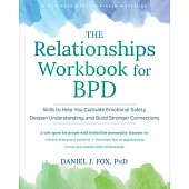 The Relationships Workbook for Bpd: Skills to Help You Cultivate Safety, Gain Emotional Control, and Build Deeper Connections