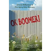 OK Boomer!: Diverse Reflections From Five Aging Baby Boomers