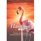 The Flamingo Way: 90 Days of Bold Faith Meditations for Entrepreneurs
