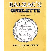 Balzac’s Omelette: A Delicious Tour of French Food and Culture with Honore’de Balzac
