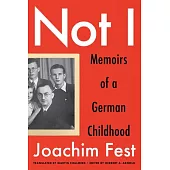 Not I: Memoirs of a German Childhood