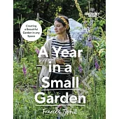 Gardeners’ World: A Year in a Small Garden: Creating a Beautiful Garden in Any Space