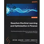 Quantum Machine Learning and Optimisation in Finance - Second Edition: Drive financial innovation with quantum-powered algorithms and optimisation str