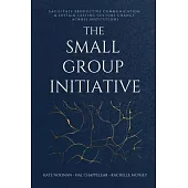 The Small Group Initiative: Facilitate Productive Communication & Sustain Lasting Culture Change Across Institutions
