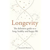 Longevity: The Definitive Guide to a Long, Healthy and Happy Life