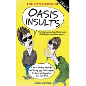 The Little Book of Oasis Insults: The Hilarious and Unofficial Book of Gallagher Brothers’ Quotes