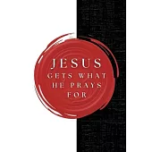 Jesus Gets What He Prays For