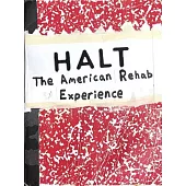 Halt: The American Rehab Experience