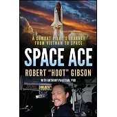 Space Ace: A Combat Pilot’s Journey from Vietnam to Space