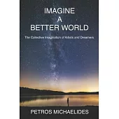 Imagine A Better World: The Collective Imagination of Artists and Dreamers