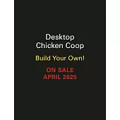 Desktop Chicken Coop: Build Your Own!