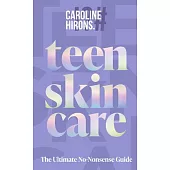Teen Skincare: The Ultimate No Nonsense Guide