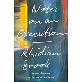 Notes on an Execution: Meditations for Lent, Holy Week and Easter