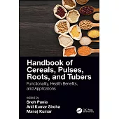 Handbook of Cereals, Pulses, Roots, and Tubers: Functionality, Health Benefits, and Applications