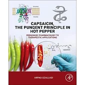 Capsaicin, the Pungent Principle in Hot Pepper: From Basic Pharmacology to Therapeutic Applications