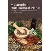 Melatonin in Horticultural Plants: A Multifunctional Molecule for Abiotic Stress Tolerance