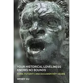Your Historical Loveliness Knows No Bounds: Form, Futurity, and Documentary Desire