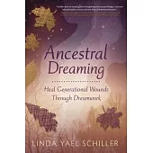 Ancestral Dreaming: Heal Generational Wounds Through Dreamwork
