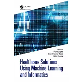 Healthcare Solutions Using Machine Learning and Informatics