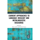 Current Approaches to Language Ideology and Metalinguistic Discourse