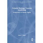 Cultural Heritage Tourism Leadership: Perspectives on Human Dignity