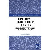 Professional Disobedience in Probation: Manual-Based Interventions and Transgressive Strategies