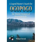 A Legend Hunter’s Search for Ogopogo the Elusive Creature of Okanagan Lake