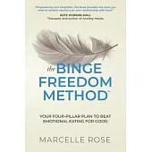 The Binge Freedom Method: Your four-pillar plan to break free from yo-yo dieting, conquer your cravings and beat binge and emotional eating for