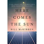 Here Comes the Sun: A Last Chance for the Climate and a Fresh Chance for Civilization