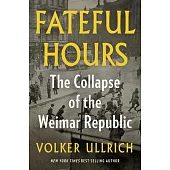 Fateful Hours: The Collapse of the Weimar Republic