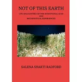 Not of This Earth: UFO Encounters of the Intentional Kind and Metaphysical Experiences