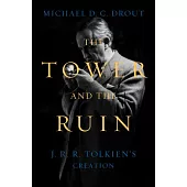 The Tower and the Ruin: J.R.R. Tolkien’s Creation