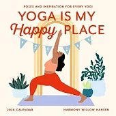 Yoga Is My Happy Place Wall Calendar 2026: Poses and Inspiration for Every Yogi