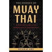 The Essence of Muay Thai: A Warrior’s Guide to the Tradition and Its Spiritual Heart