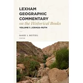 Lexham Geographic Commentary on the Historical Books, Volume 1: Joshua-Ruth