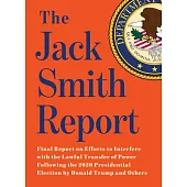 The Jack Smith Report: Final Report on Efforts to Interfere with the Lawful Transfer of Power Following the 2020 Presidential Election by Don
