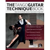 The Tango Guitar Technique Book: Master the Art of Rhythm, Harmony, & Improvisation for Tango Guitar