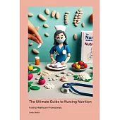 The Ultimate Guide to Nursing Nutrition: Fueling Healthcare Professionals