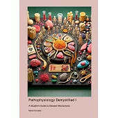 Pathophysiology Demystified: A Student’s Guide to Disease Mechanisms