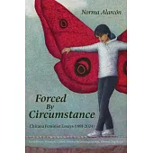 Forced by Circumstance: Chicana Feminist Essays (1981-2024)