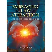 Embracing The Law Of Attraction: Out Of The Box, Into The Light