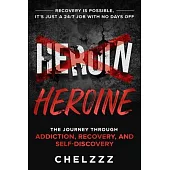 Heroin Heroine: The Journey Through Addiction, Recovery, and Self-Discovery