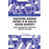 Negotiating Academic Writing in an English-Medium University: Chinese Postgraduates’ Perspectives, Practices, and Agency