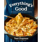 Everything’s Good: Cozy Classics You’ll Cook Always and Forever: A Cookbook