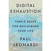 Digital Exhaustion: Simple Rules for Reclaiming Your Life